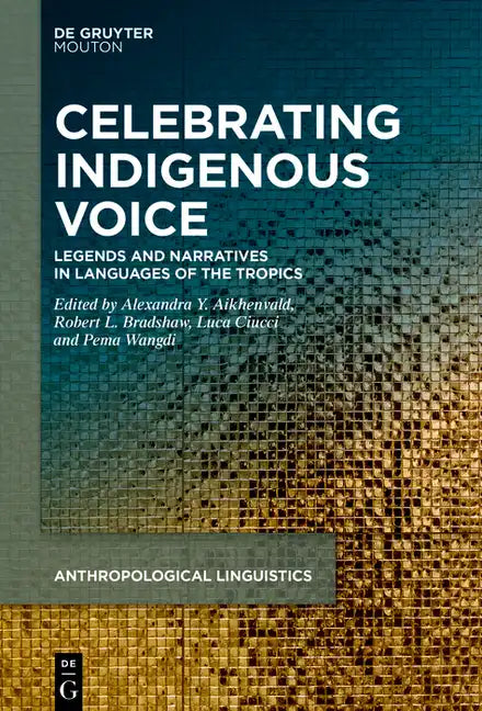 Celebrating Indigenous Voice: Legends and Narratives in Languages of the Tropics and Beyond - Hardcover