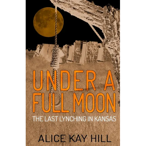 Under A Full Moon: The Last Lynching In Kansas - Paperback