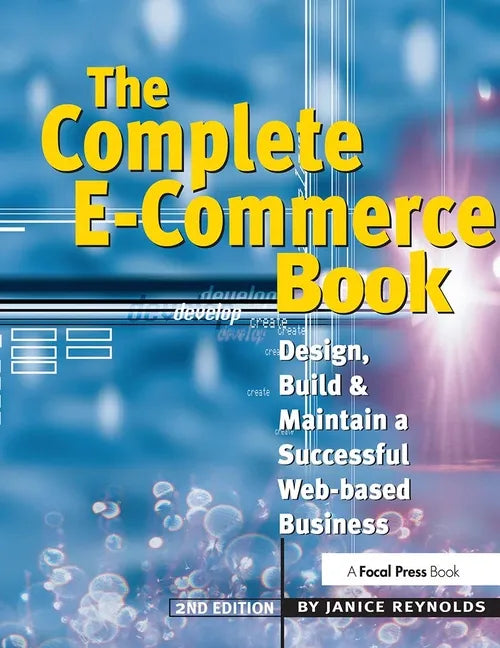 The Complete E-Commerce Book: Design, Build & Maintain a Successful Web-Based Business - Paperback