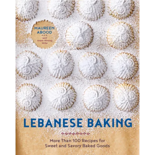 Lebanese Baking: More Than 100 Recipes for Sweet and Savory Baked Goods - Hardcover