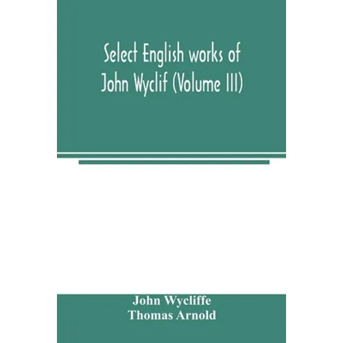 Select English works of John Wyclif (Volume III) - Paperback