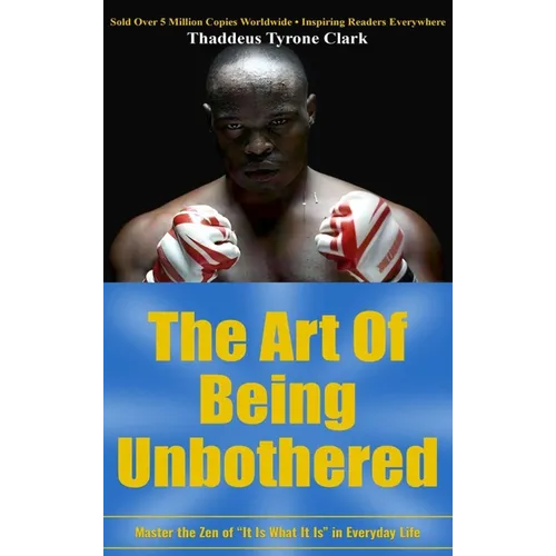 The Art Of Being Unbothered: Master The Zen Of 'It Is What It Is' In Everyday Life - Hardcover