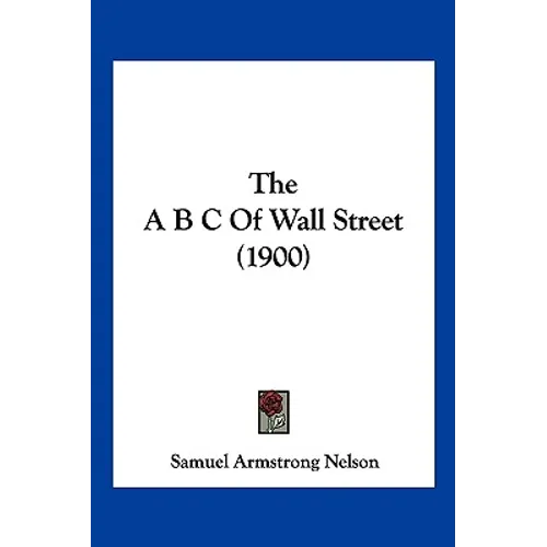 The A B C Of Wall Street (1900) - Paperback