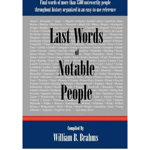Last Words of Notable People: Final Words of More than 3500 Noteworthy People Throughout History - Paperback
