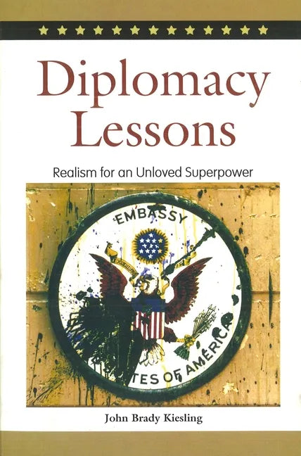 Diplomacy Lessons: Realism for an Unloved Superpower - Hardcover