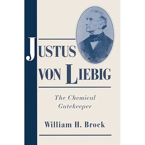 Justus Von Liebig: The Chemical Gatekeeper - Paperback