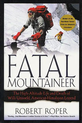 Fatal Mountaineer: The High-Altitude Life and Death of Willi Unsoeld, American Himalayan Legend - Paperback