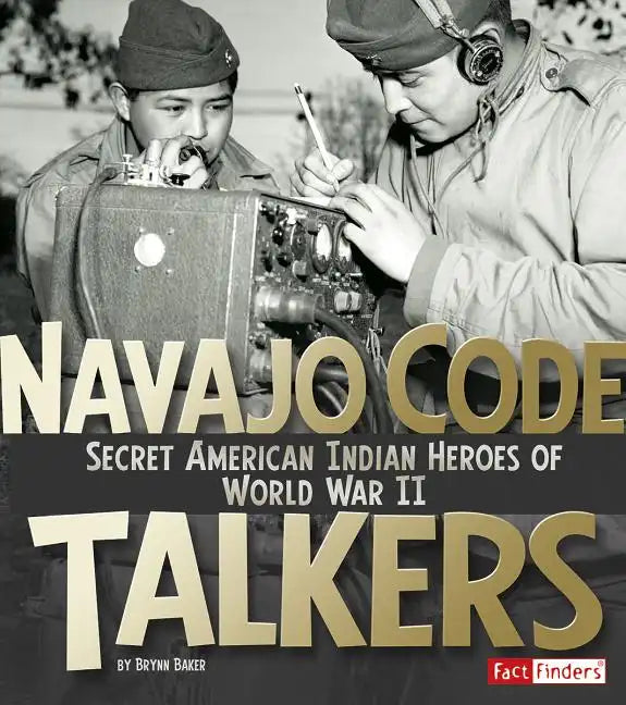 Navajo Code Talkers: Secret American Indian Heroes of World War II - Paperback