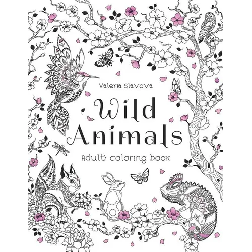 Wild Animals: Adult coloring book: 30 Original Coloring Pages of animals, birds, fish and a lot of wonderful flowers for Stress Relief. - Paperback