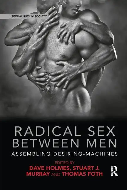 Radical Sex Between Men: Assembling Desiring-Machines - Paperback