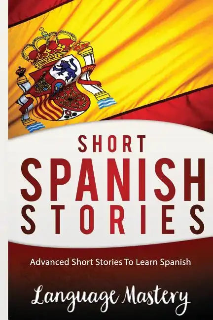 Spanish: Powerful Advanced Guide To Learn Spanish - Paperback