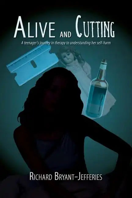 Alive and Cutting: A Teenager's Journey in Therapy to Understanding Her Self-Harm - Paperback