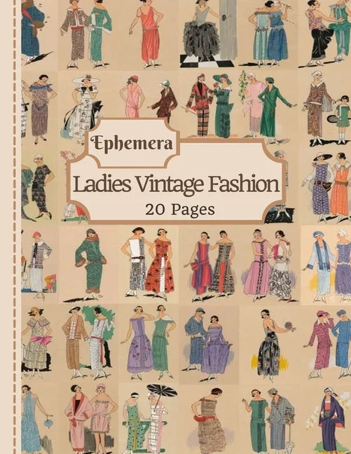 Ladies Vintage Fashion Ephemera: 20 Pages Of Feminine Garment Sketches To Use In Your Junk Journals, Scrapbooking, Or Altered Art Projects (Cut Out & - Paperback