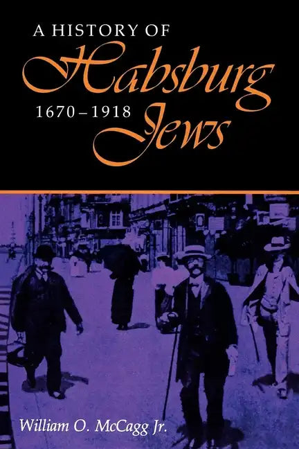 A History of Habsburg Jews, 1670-1918 - Paperback