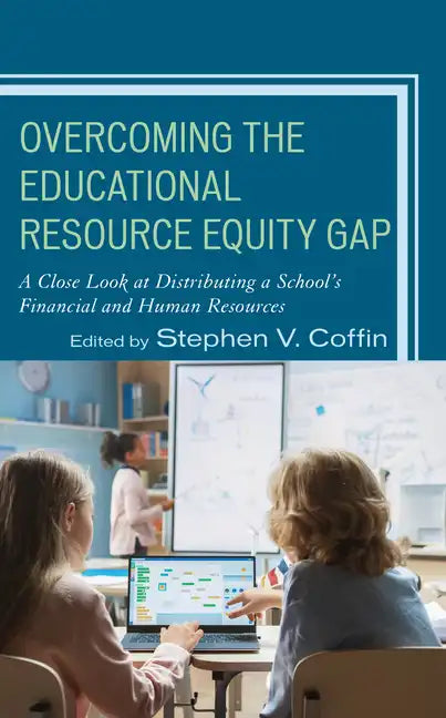 Overcoming the Educational Resource Equity Gap: A Close Look at Distributing a School's Financial and Human Resources - Hardcover