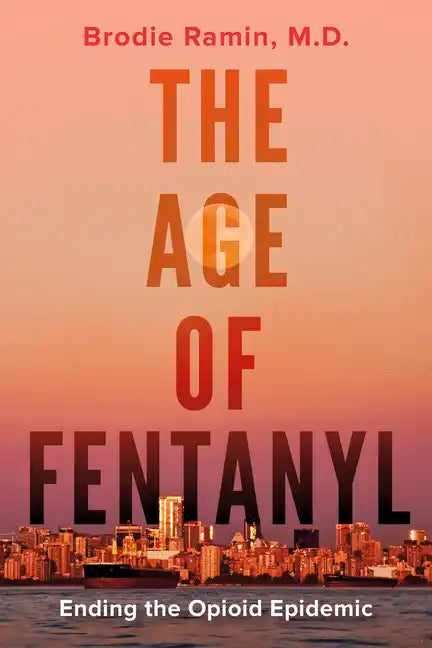 The Age of Fentanyl: Ending the Opioid Epidemic - Paperback