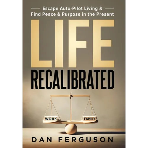 Life Recalibrated: Escape Auto-Pilot Living & Find Peace & Purpose in the Present - Hardcover