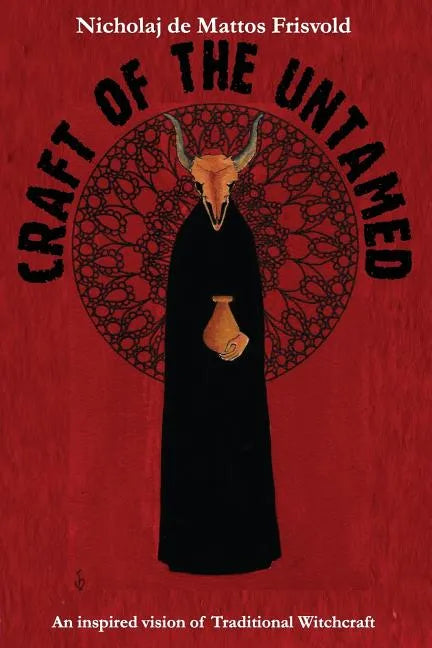 Craft of the Untamed: An Inspired Vision of Traditional Witchcraft - Paperback