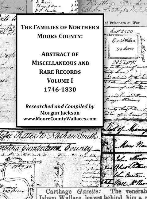 The Families of Northern Moore County - Abstract of Miscellaneous and Rare Records, Volume I - Hardcover