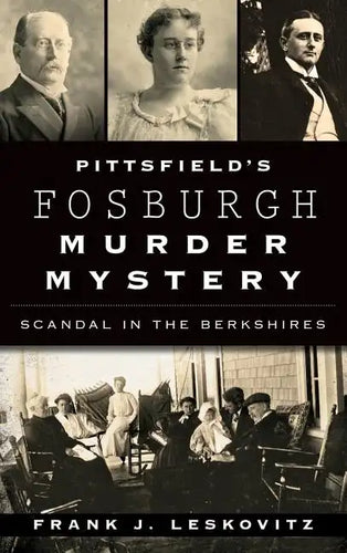 Pittsfield's Fosburgh Murder Mystery: Scandal in the Berkshires - Hardcover