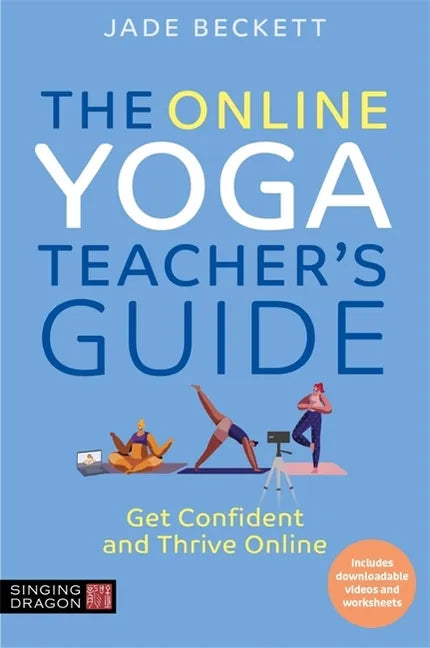 The Online Yoga Teacher's Guide: Get Confident and Thrive Online - Paperback