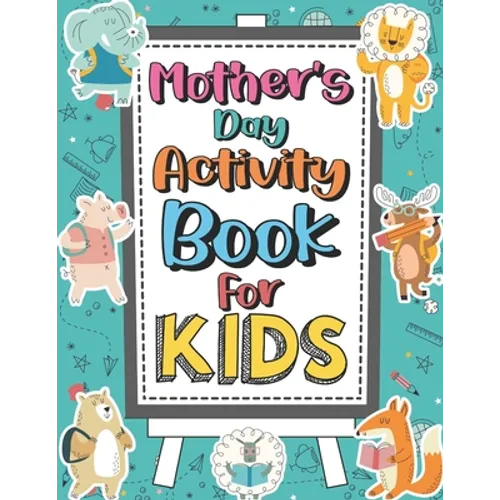 Mother's Day Activity Book For Kids: Perfect Cute Activity and Coloring Book for Boys, Girls, Kids Amazing Gifts Ideas for Mom Coloring Pages, Mazes, - Paperback