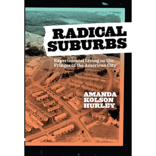 Radical Suburbs: Experimental Living on the Fringes of the American City - Paperback