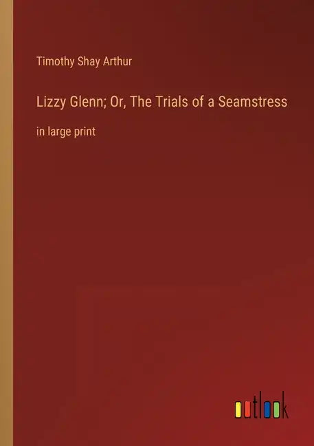 Lizzy Glenn; Or, The Trials of a Seamstress: in large print - Paperback