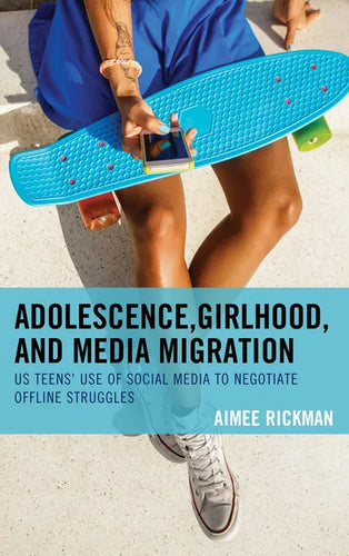 Adolescence, Girlhood, and Media Migration: US Teens' Use of Social Media to Negotiate Offline Struggles - Paperback