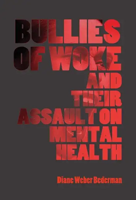 Bullies of Woke and their Assault on Mental Health - Hardcover