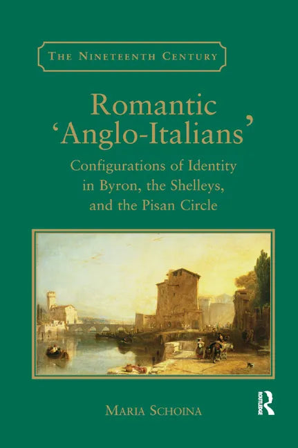 Romantic 'Anglo-Italians': Configurations of Identity in Byron, the Shelleys, and the Pisan Circle - Paperback