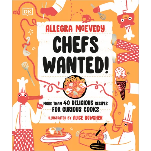 Chefs Wanted: More Than 40 Delicious Recipes for Curious Cooks - Hardcover