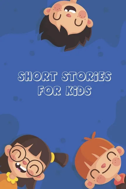 Short Stories for Kids: Short Stories for Children 4 - 12 years old - Paperback