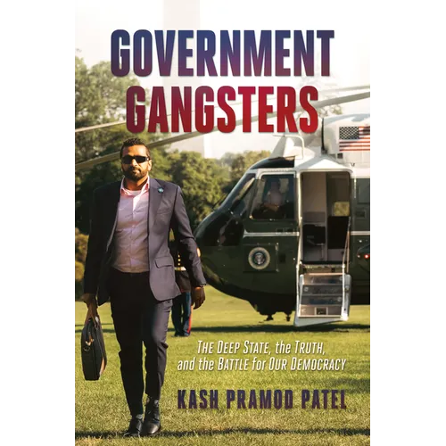 Government Gangsters: The Deep State, the Truth, and the Battle for Our Democracy - Hardcover