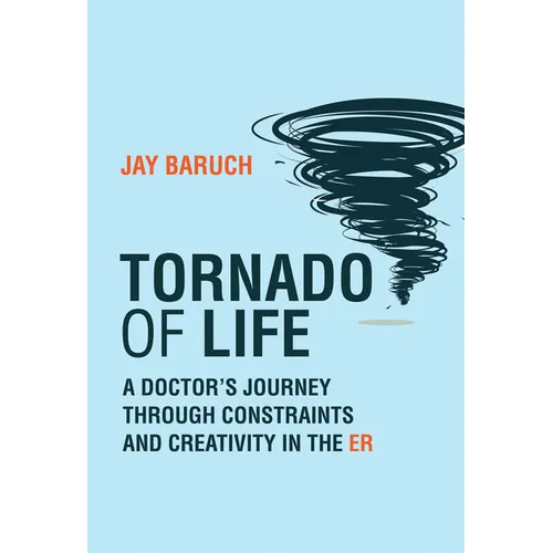 Tornado of Life: A Doctor's Journey Through Constraints and Creativity in the Er - Paperback