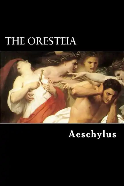 The Oresteia: The Agamemnon, The Libation-Bearers and The Furies - Paperback