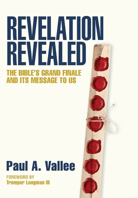 Revelation Revealed: The Bible's Grand Finale and its Message to Us. - Hardcover