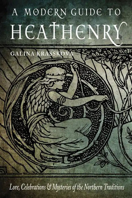 A Modern Guide to Heathenry: Lore, Celebrations, and Mysteries of the Northern Traditions - Paperback