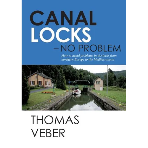 Canal Locks - No Problem: How to avoid problems in the locks from northern Europe to the Mediterranean - Paperback
