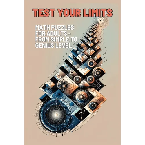 Test Your Limits: Math Puzzles for Adults - From Simple to Genius Level! - Paperback