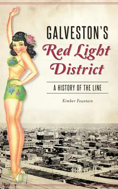 Galveston's Red Light District: A History of the Line - Hardcover