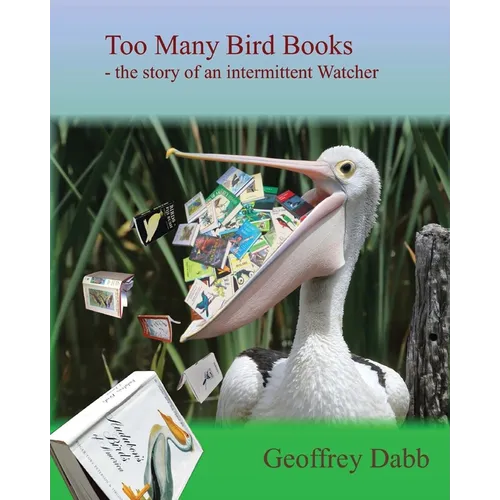 Too Many Bird Books: The Story of an Intermittent Watcher - Paperback