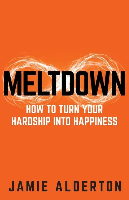 Meltdown: How to turn your hardship into happiness - Paperback