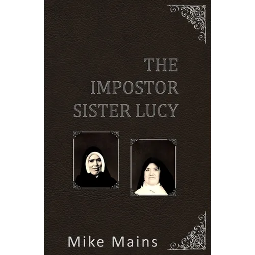 The Impostor Sister Lucy: The True Story of Our Lady of Fatima; a Must-Read Book for Catholics - Paperback