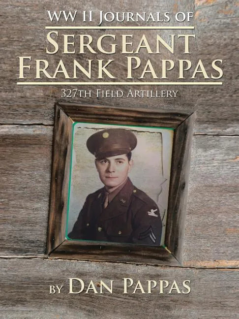 WW LL Journals of Sergeant Frank Pappas: 327th Field Artillery - Paperback