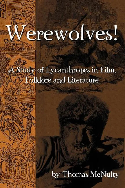 Werewolves! A Study of Lycanthropes in Film, Folklore and Literature - Paperback