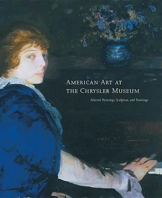 American Art at the Chrysler Museum: Selected Painting, Drawing, and Sculpture - Hardcover