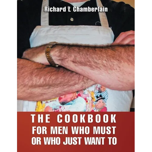 The Cookbook for Men Who Must or Who Just WAN to - Paperback