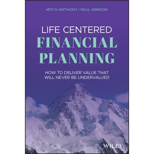 Life Centered Financial Planning: How to Deliver Value That Will Never Be Undervalued - Hardcover