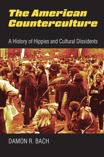 The American Counterculture: A History of Hippies and Cultural Dissidents - Paperback
